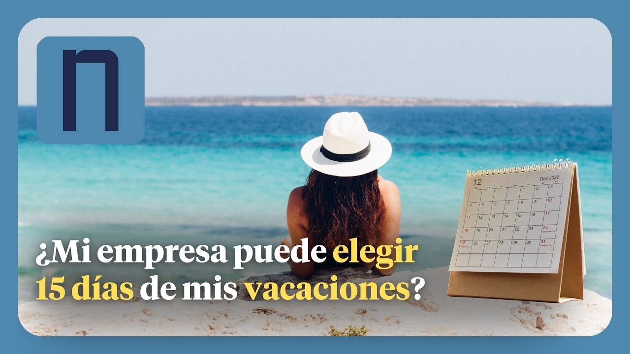 puede la empresa elegir 15 días de mis vacaciones
