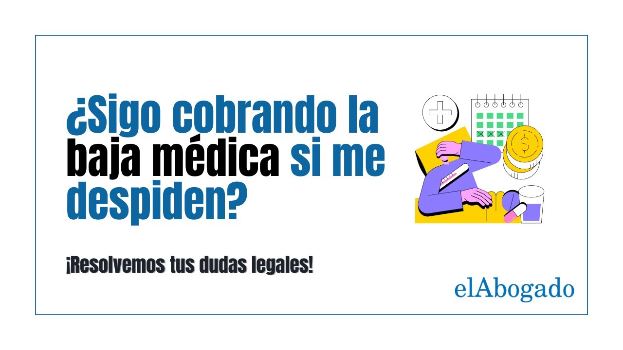 si me despiden estando de baja sigo cobrando
