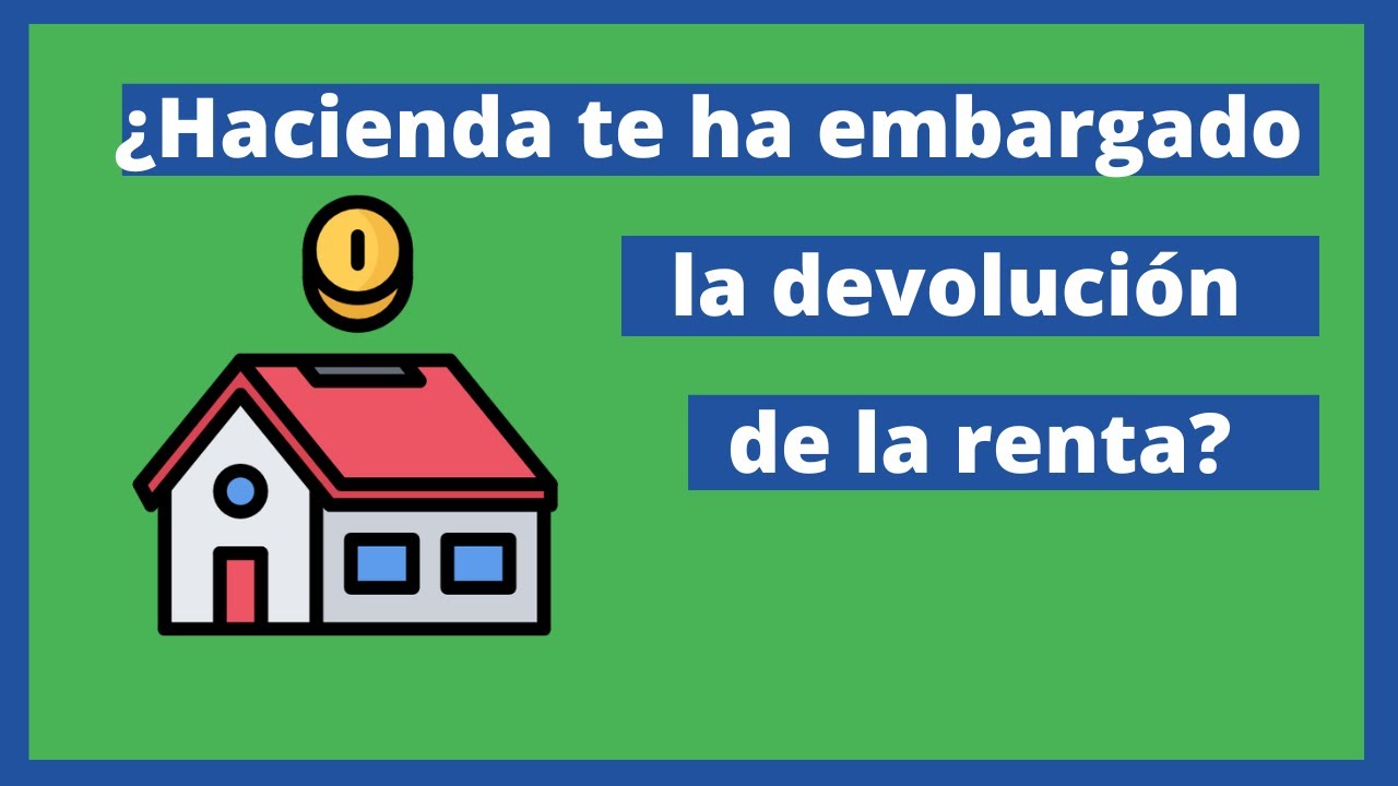 si tengo un embargo de hacienda me devuelven la declaración