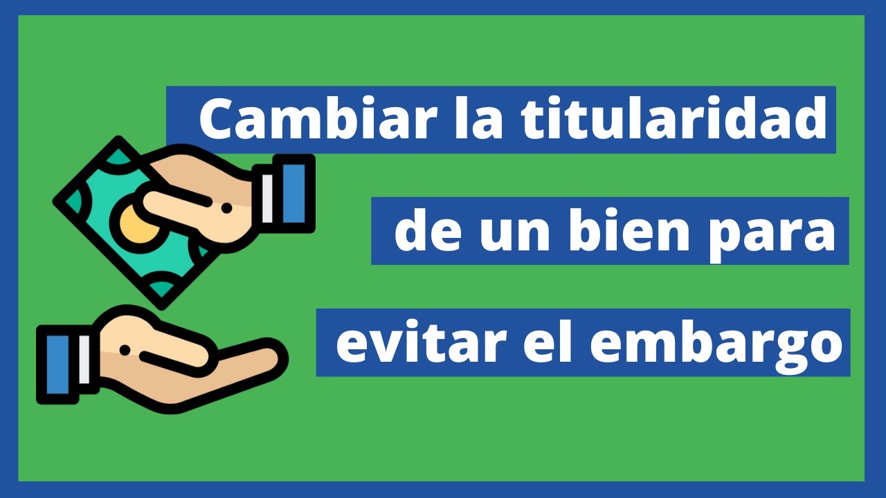 cambio de titularidad para evitar embargo