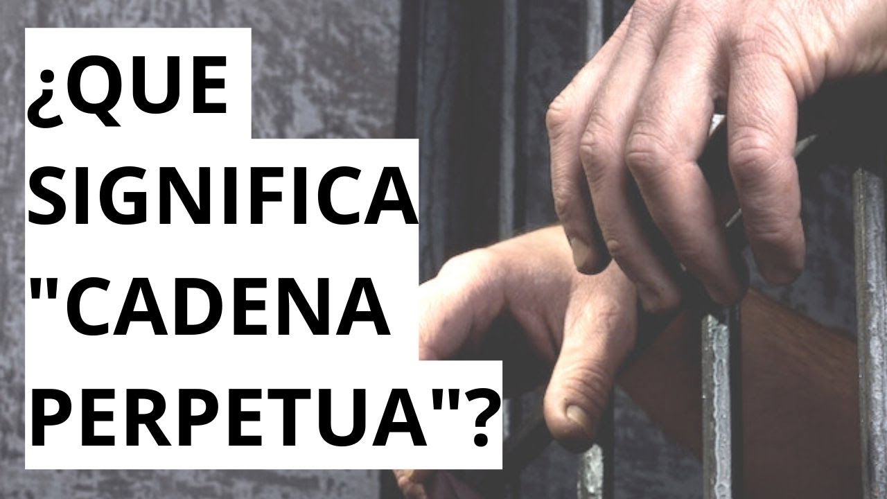 cuantos años son una cadena perpetua
