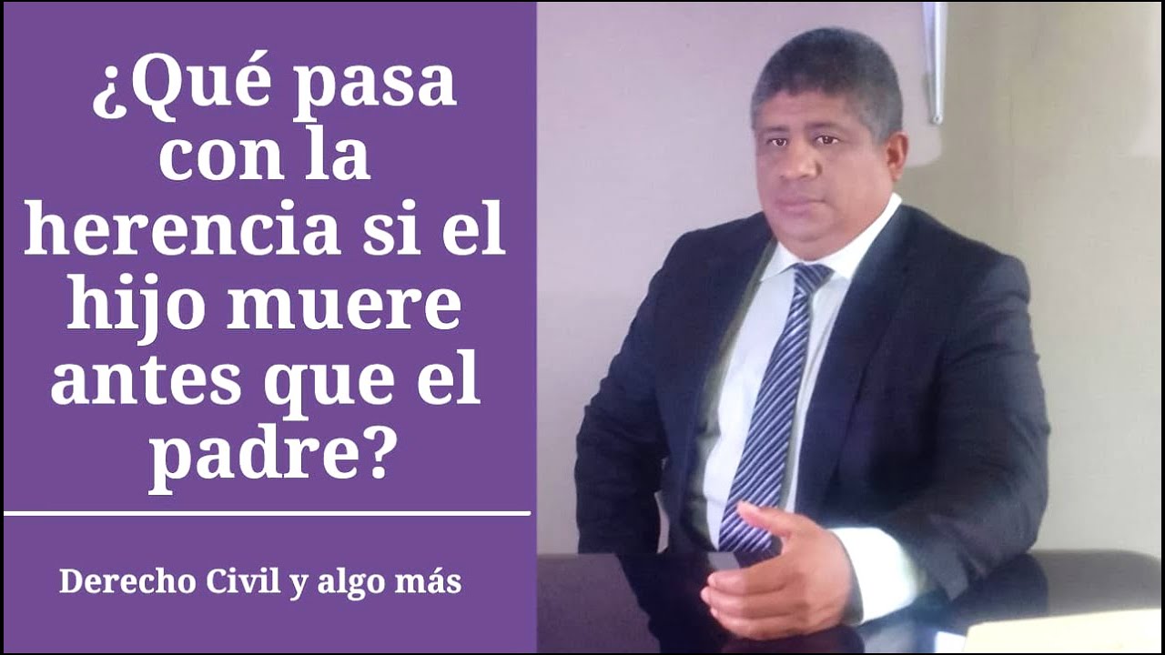 si un hijo muere antes que el padre quien hereda